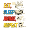EAT SLEEP ANIME REPEAT