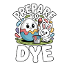 Prepare To Dye Funny Easter Saying