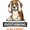 Overthinking Is My Cardio Dog