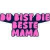 du bist die beste Mama