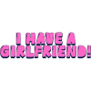 I have a girlfriend!