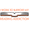 I Work To Support My Reading Addiction Books Logo