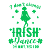 I Don't Always Irish Dance Tee
