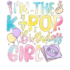 I'm The K-Pop Birthday Girl