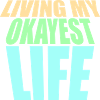 Living My Okayest Life Funny Mediocre Saying