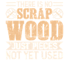 There Is No Scrap Wood