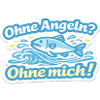 Ohne Angel? Ohne mich! Fischspruch