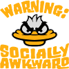 Duck Warning Socially awkward Socially awkward