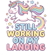 Still Working On My Landing Unicorn