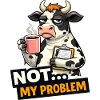 Not My Problem Cow Coffee Mood