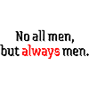 not all always men 