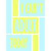 Non posso Adult Today Buffo Detto Adulto Logo