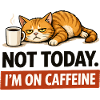 Not Today I'm On Caffeine