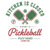 Pickleball Kitchen Is Closed Play Hard Player