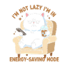 I'm Not Lazy—Power Saving Cat