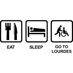 EAT SLEEP GO TO LOURDES
