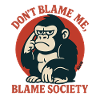 Dont Blame Me Blame Society Monkey
