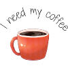 Coffee Mug I need my coffee