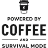 Powered by Coffee and Survival Mode