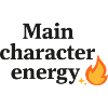 Main Character Energy with Flame