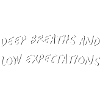 Deep Breaths & Low Expectations