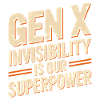 Gen X – Invisibility is our superpower