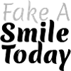 Fake A Smile Today