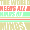 The World Needs All Kinds Of Minds Inspirational