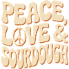Peace Love Sourdough Tee