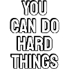 You Can Do Hard Things