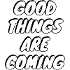 Good Things Are Coming