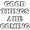 Good Things Are Coming