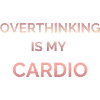 Overthinking Is My Cardio Gradient Text
