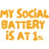 My Social Battery Is at 1%