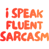 Je parle couramment le sarcasme