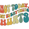 Not Today My Everything Hurts Fibromyalgia