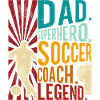 Soccer Coach Dad Superhero Father Legend