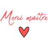 MAÎTRE. MAITRE. MERCI. MERCI MAÎTRE. MAITRE