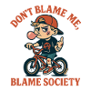 Dont Blame Me Blame Society