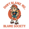 Dont Blame Me Blame Society