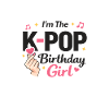 I'm The K Pop Birthday Girl
