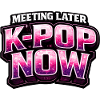 Meeting Later K Pop Now