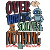 Over Thinking Solves Nothing