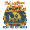 Pickleball Id Rather Playing Pickleball Adventures