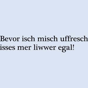 Bevor isch mich uffresch