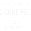 Non puoi spaventarmi! Vivo in America! (Bianco)