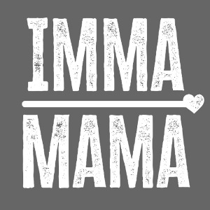 Imma Mama (White Text)