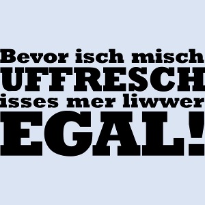 Bevor isch misch uffresch - Design by Bembeltown