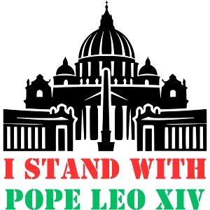 I STAND WITH POPE LEO XIV