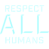 Respect All Humans Statement Humanity Saying